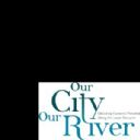 OurCityOurRiver - consultation report